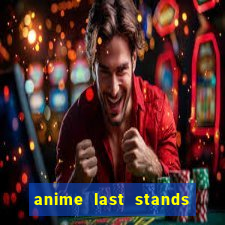 anime last stands tier list